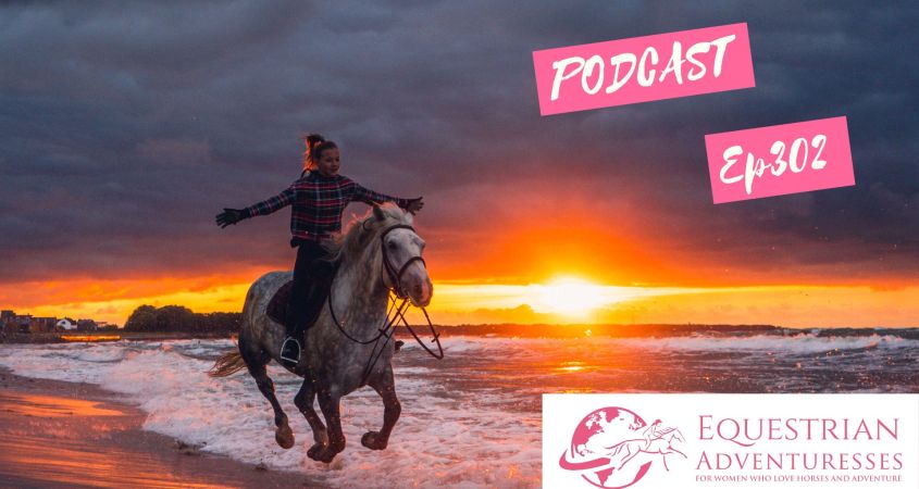 Equestrian Adventuresses Travel and Horse Podcast Ep302 - Preparing for Your Summer Adventure