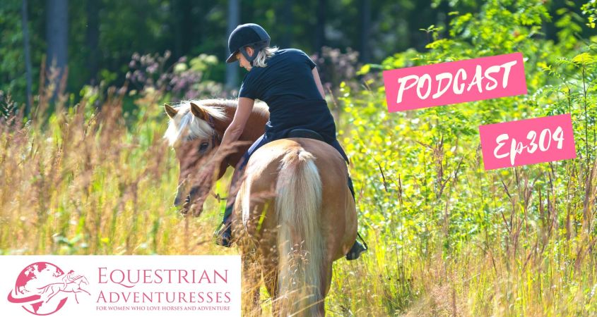 Equestrian Adventuresses Travel and Horse Podcast Ep304 - Everyday Adventures with Horses